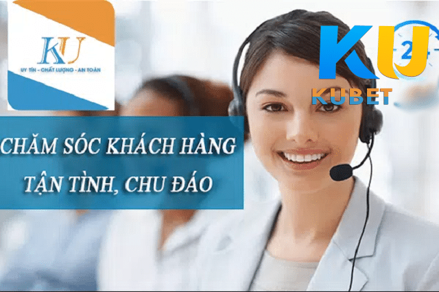 Kubet cam kết chăm sóc khách hàng tận tình, chu đáo