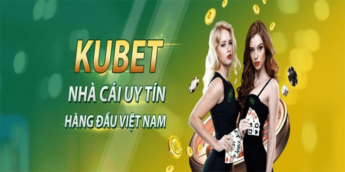 Kubet là nhà cái uy tín hàng đầu Việt Nam