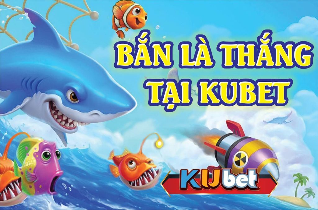 Mẹo bắn cá là thắng tại Kubet