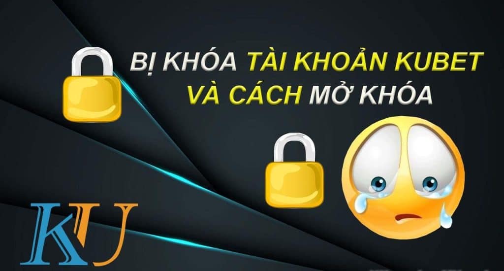 Mở khóa tài khoản Kubet cần cung cấp các thông tin chính chủ