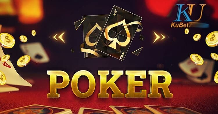 Trải nghiệm sảnh game bài Poker tại Kubet ngay