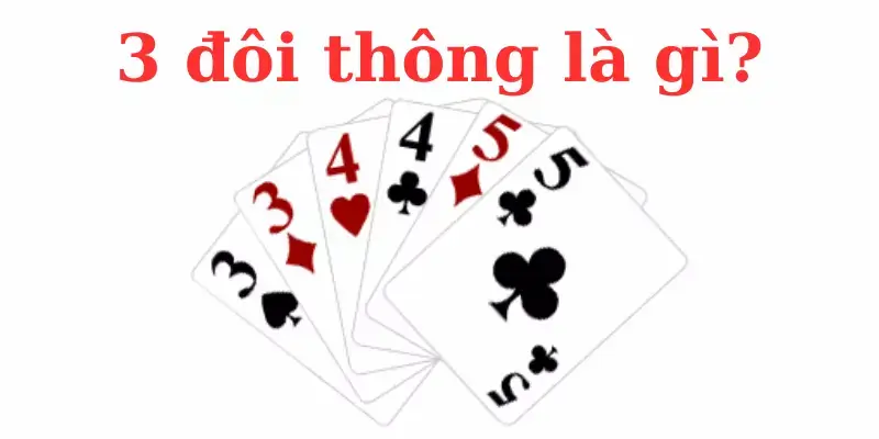 Khái niệm 3 đôi thông trong bài tiến lên miền Nam