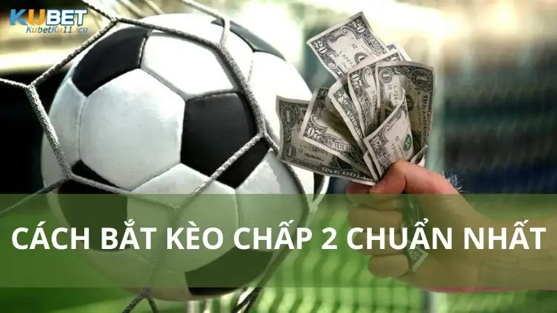 Kèo chấp 2 khá phổ biến và dễ chơi