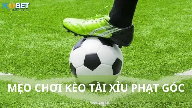 Kèo tài xỉu phạt góc khá dễ chơi và dễ thắng cược